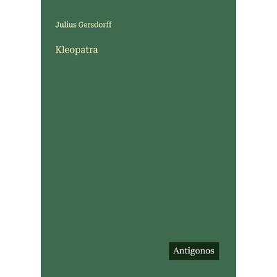 Kleopatra, Taschenbuch von Julius Gersdorff, Antigonos Verlag, 978-3-563-16348-1