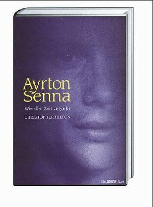Christopher Hilton - Ayrton Senna - Wie die Zeit vergeht - Preis vom 09.10.2026 07:28:09 h