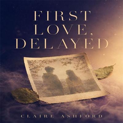 First Love, Delayed - Claire Ashford, Audio, 4071498606414