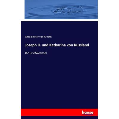 Joseph II. und Katharina von Russland, Taschenbuch von Alfred Ritter Arneth, Hansebooks, 978-3-7428-5490-2