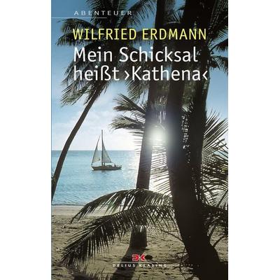 Mein Schicksal heißt KATHENA, Taschenbuch von Wilfried Erdmann, Delius Klasing, 978-3-667-11805-9