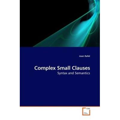 Rafel, J: Complex Small Clauses, Taschenbuch von Joan Rafel, VDM, 978-3-639-23353-7