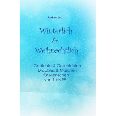 Winterlich & Weihnachtlich, Taschenbuch von Andrea Lutz, Epubli, 978-3-7565-3956-7