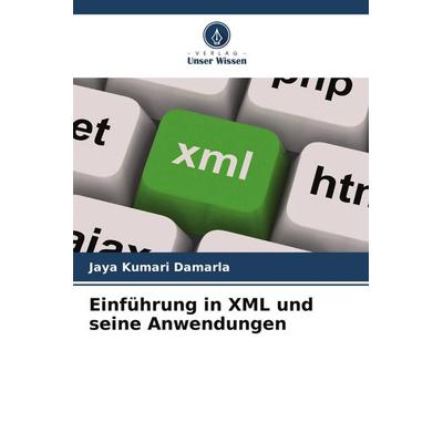 Einführung in XML und seine Anwendungen, Taschenbuch von Jaya Kumari Damarla, Verlag Unser Wissen, 978-620-8-57148-1