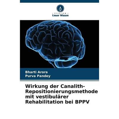 Wirkung der Canalith-Repositionierungsmethode mit vestibulärer Rehabilitation bei BPPV, Taschenbuch von Bharti Arora,Purva Pandey, Verlag Unser