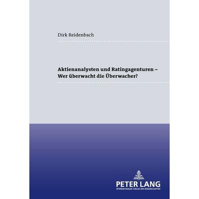 Aktienanalysten und Ratingagenturen – - Wer überwacht die Überwacher?, Taschenbuch von Dirk Reidenbach, Peter Lang GmbH, Internationaler Verlag der
