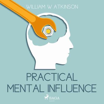 Practical Mental Influence (Unabridged) - William W. Atkinson, Audio, 9788711676028