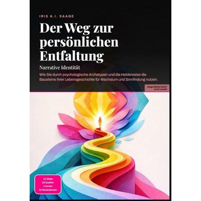 Der Weg zur persönlichen Entfaltung: Narrative Identität, Taschenbuch von Iris A.I. Saage, Epubli, 978-3-565-54717-3