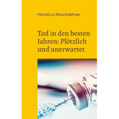 Tod in den besten Jahren: Plötzlich und unerwartet, Taschenbuch von Herold zu Moschdehner, BoD – Books on Demand, 978-3-7347-0076-7
