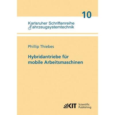 Hybridantriebe für mobile Arbeitsmaschinen : grundlegende Erkenntnisse und Zusammenhänge, Vorstellung einer Methodik zur Unterstützung des