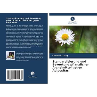 Standardisierung und Bewertung pflanzlicher Arzneimittel gegen Adipositas, Taschenbuch von Chanchal Garg, Verlag Unser Wissen, 978-620-8-93156-8