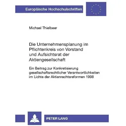 Die Unternehmensplanung im Pflichtenkreis von Vorstand und Aufsichtsrat der Aktiengesellschaft, Fachbücher von Michael Thielbeer