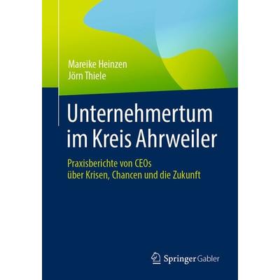 Unternehmertum im Kreis Ahrweiler, Taschenbuch von Mareike Heinzen,Jörn Thiele, Springer Berlin, 978-3-662-68328-6