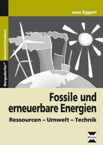 Jens Eggert - Fossile und erneuerbare Energien: Ressourcen - Umwelt - Technik (8. bis 10. Klasse) - Preis vom 09.10.2026 07:28:09 h