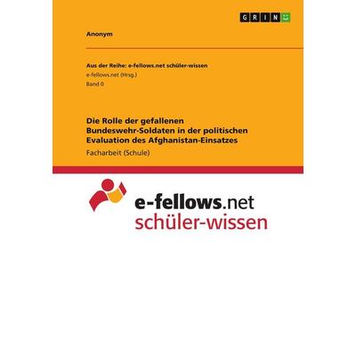 Die Rolle der gefallenen Bundeswehr-Soldaten in der politischen Evaluation des Afghanistan-Einsatzes, Taschenbuch von Anonym, GRIN, 978-3-346-73653-6