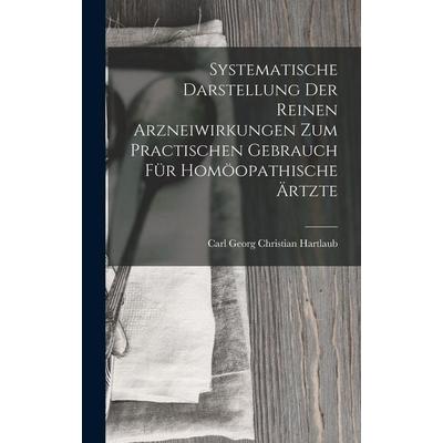 Systematische Darstellung Der Reinen Arzneiwirkungen Zum Practischen Gebrauch Für Homöopathische Ärtzte, Gebundene Ausgabe von Carl Georg Christian