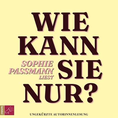 Wie kann sie nur? - Sophie Passmann, Audio, 9783864848698