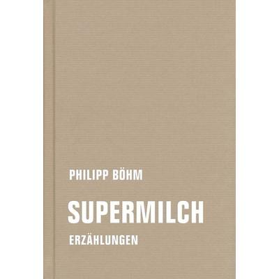 Supermilch, Gebundene Ausgabe von Philipp Böhm, Verbrecher, 978-3-95732-514-3