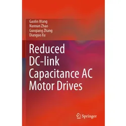 Reduced DC-link Capacitance AC Motor Drives, Fachbücher von Guoqiang Zhang, Gaolin Wang, Nannan Zhao, Dianguo Xu