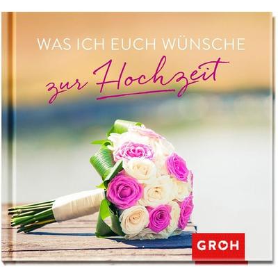 Was ich euch wünsche zur Hochzeit, Gebundene Ausgabe von Groh Verlag, Groh