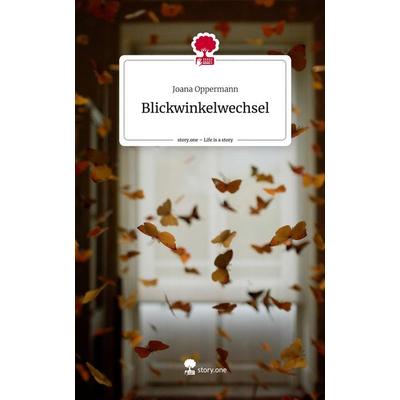 Blickwinkelwechsel. Life is a Story - story.one, Gebundene Ausgabe von Joana Oppermann, Story.one publishing, 978-3-7108-2600-9