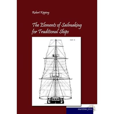 The Elements of Sailmaking for Historic Ships, Taschenbuch von Robert Kipping, Maritimepress, 978-3-95427-315-7