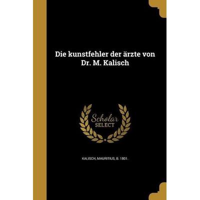 Die kunstfehler der ärzte von Dr. M. Kalisch, Taschenbuch von , Creative Media Partners, LLC, 978-1-361-86272-8