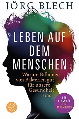 Jörg Blech - Leben auf dem Menschen: Warum Billionen von Bakterien gut für unsere Gesundheit sind - Preis vom 09.10.2026 07:28:09 h