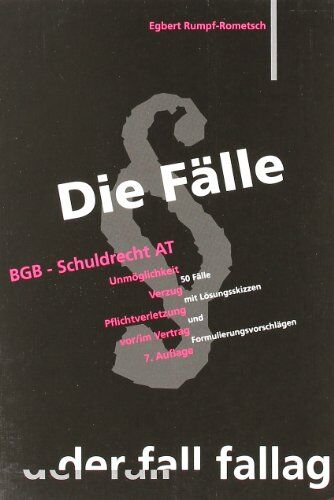 Egbert Rumpf-Rometsch - Die Fälle. BGB Schuldrecht AT: Unmöglichkeit. Verzug. Pflichtverletzung vor/ im Vertrag. 50 Fälle mit Lösungsskizzen und Formulierungsvorschlägen - Preis vom 30.09.2026 09:01:18 h