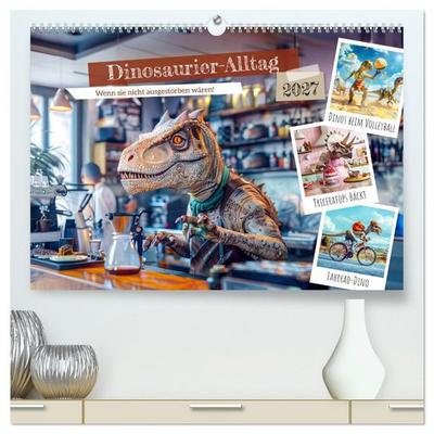 Dinosaurier-Alltag - Wenn sie nicht ausgestorben wären! (hochwertiger Premium Wandkalender 2027 DIN A2 quer), Kunstdruck in Hochglanz