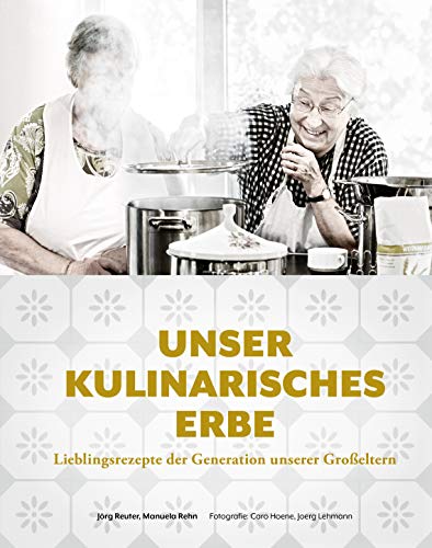 Jörg Reuter - Unser kulinarisches Erbe: Lieblingsrezepte der Generation unserer Großeltern - Preis vom 18.10.2026 15:28:09 h