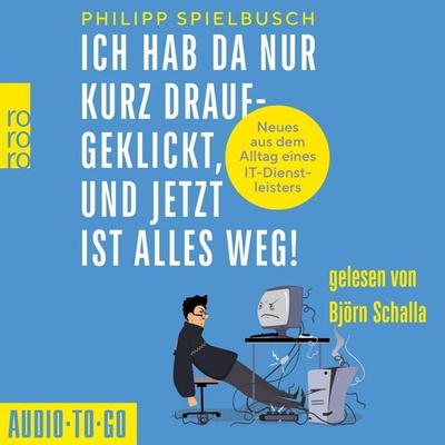 Ich hab da nur kurz draufgeklickt, und jetzt ist alles weg! - Philipp Spielbusch, Audio, 9783692070032