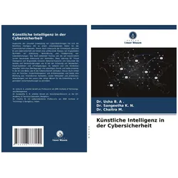Künstliche Intelligenz in der Cybersicherheit, Fachbücher von Usha B. A. Usha, Chaitra M. Chaitra, Sangeetha K. N. Sangeetha