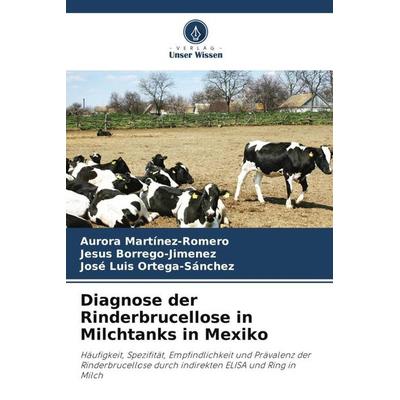 Diagnose der Rinderbrucellose in Milchtanks in Mexiko, Taschenbuch von Aurora Martinez-Romero,Jesus Borrego-Jimenez,José Luis Ortega-Sánchez, Verlag