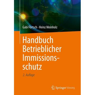 Handbuch Betrieblicher Immissionsschutz, Gebundene Ausgabe von Gabi Förtsch,Heinz Meinholz, Springer Fachmedien Wiesbaden GmbH, 978-3-658-29146-4