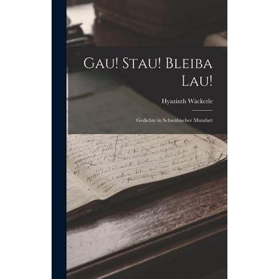 Gau! Stau! Bleiba Lau!, Gebundene Ausgabe von Hyazinth Wäckerle, Legare Street Press, 978-1-01-901434-9