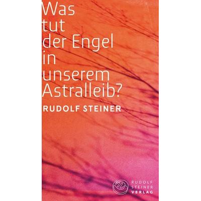 Was tut der Engel in unserem Astralleib? Wie finde ich den Christus?, Taschenbuch von Rudolf Steiner, Rudolf Steiner, 978-3-7274-5417-2