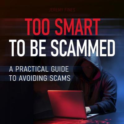 Too Smart to Be Scammed - Jeremy Fines, Audio, 9798894894218
