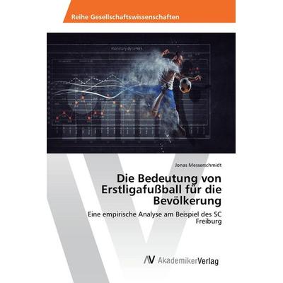 Die Bedeutung von Erstligafußball für die Bevölkerung, Taschenbuch von Jonas Messerschmidt, AV Akademikerverlag, 978-620-2-20773-7