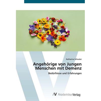 Angehörige von Jungen Menschen mit Demenz, Taschenbuch von Katharina Schuster, AV Akademikerverlag, 978-3-639-48992-7