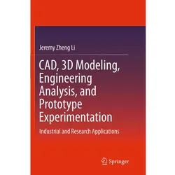 CAD, 3D Modeling, Engineering Analysis, and Prototype Experimentation, Fachbücher von Jeremy Zheng Li