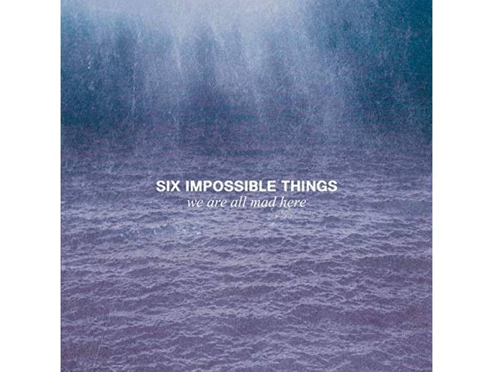Six Impossible Things - We Are All Mad Here