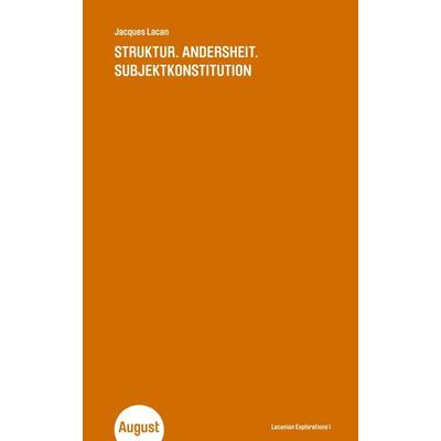 Struktur. Andersheit. Subjektkonstitution, Taschenbuch von Jacques Lacan, August Verlag, 978-3-941360-37-2