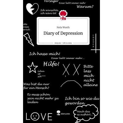 Diary of Depression. Life is a Story - story.one, Gebundene Ausgabe von Nola Worth, Story.one publishing, 978-3-7108-5633-4