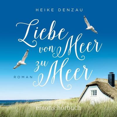 Liebe von Meer zu Meer - Heike Denzau, Audio, 9783740826789
