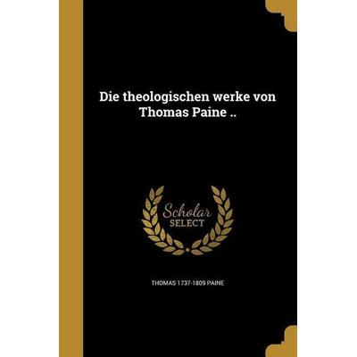 Die theologischen werke von Thomas Paine .., Taschenbuch von Thomas Paine, Creative Media Partners, LLC, 978-1-361-87617-6