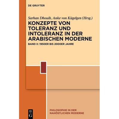 Konzepte von Toleranz und Intoleranz in der arabischen Moderne, Gebundene Ausgabe von , De Gruyter, 978-3-11-068250-2