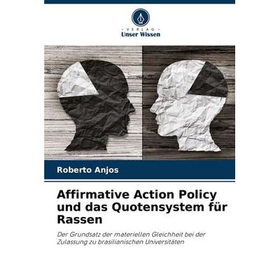 Affirmative Action Policy und das Quotensystem für Rassen, Taschenbuch von Roberto Anjos, Verlag Unser Wissen, 978-620-8-73219-6