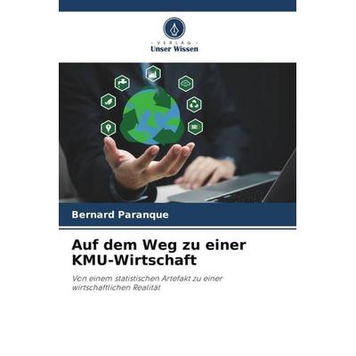 Auf dem Weg zu einer KMU-Wirtschaft, Taschenbuch von Bernard Paranque, Verlag Unser Wissen, 978-620-5-56840-8