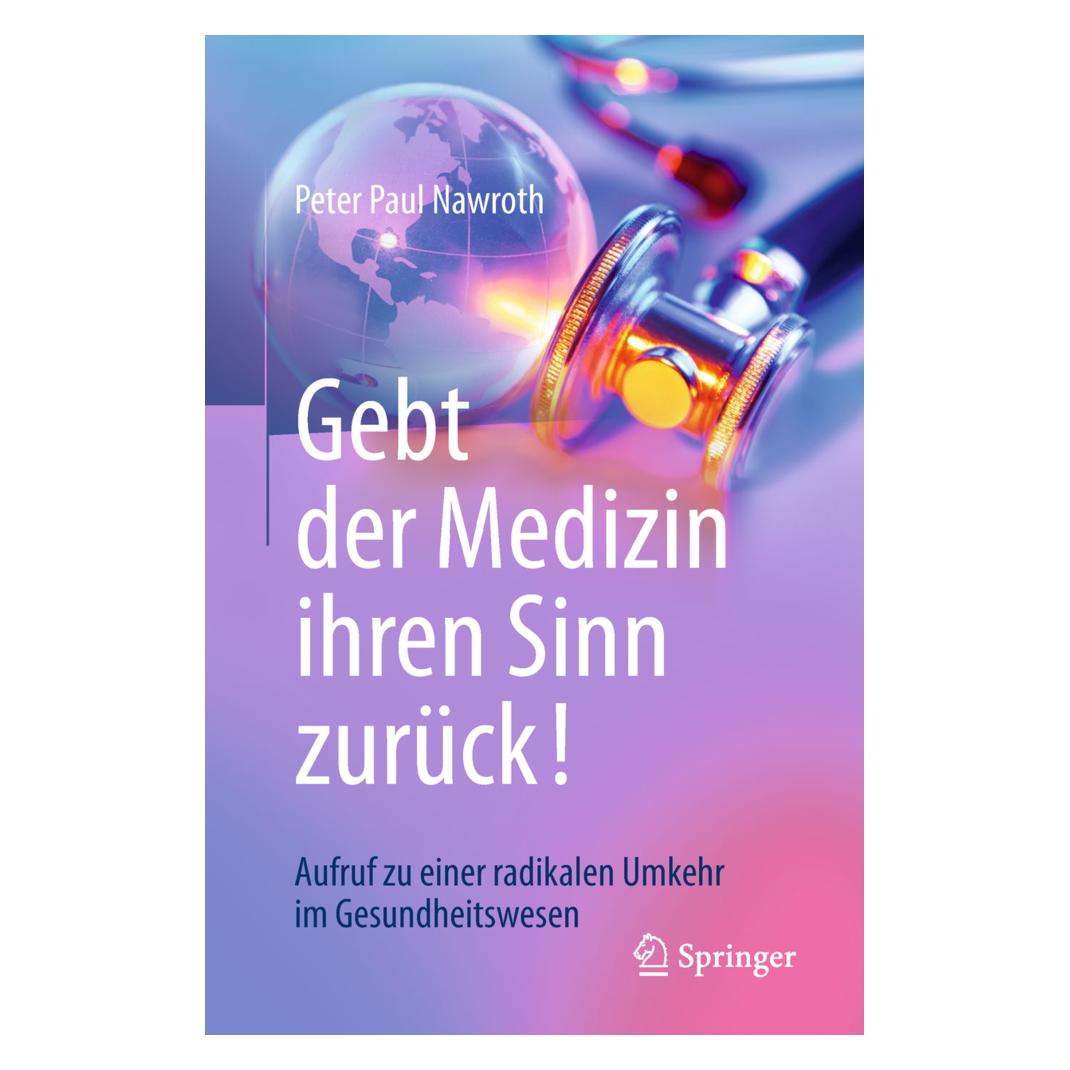 Springer Gebt der Medizin ihren Sinn zurück! (Deutsch, Softcover, Peter Paul Nawroth) (16413697)